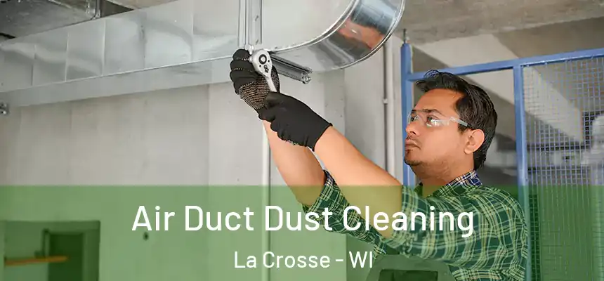  Air Duct Dust Cleaning La Crosse - WI