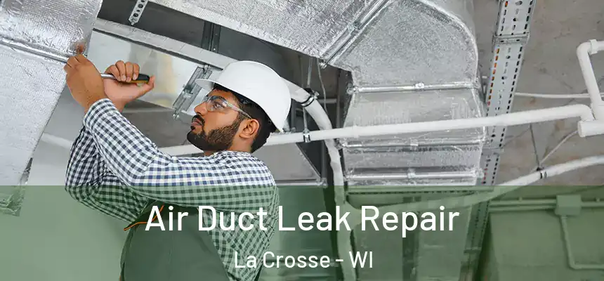  Air Duct Leak Repair La Crosse - WI