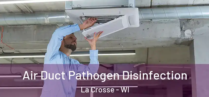  Air Duct Pathogen Disinfection La Crosse - WI