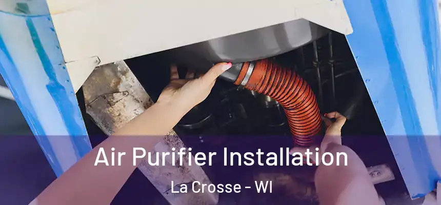  Air Purifier Installation La Crosse - WI