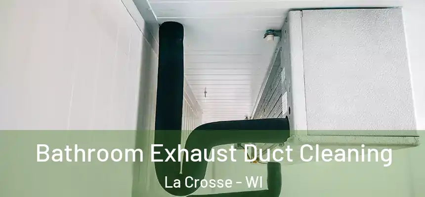  Bathroom Exhaust Duct Cleaning La Crosse - WI