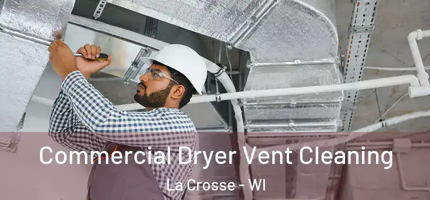 Commercial Dryer Vent Cleaning La Crosse - WI
