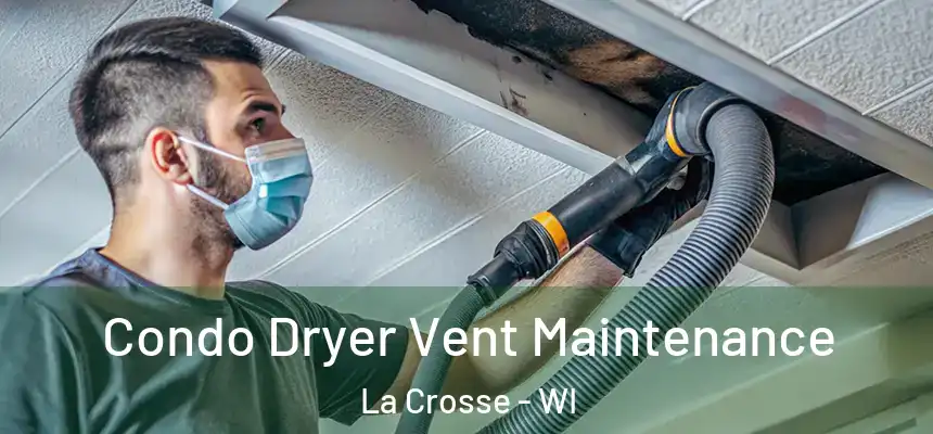  Condo Dryer Vent Maintenance La Crosse - WI