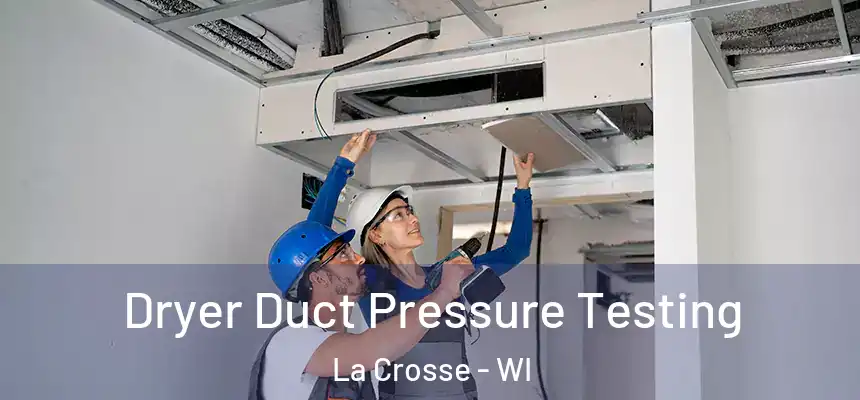  Dryer Duct Pressure Testing La Crosse - WI