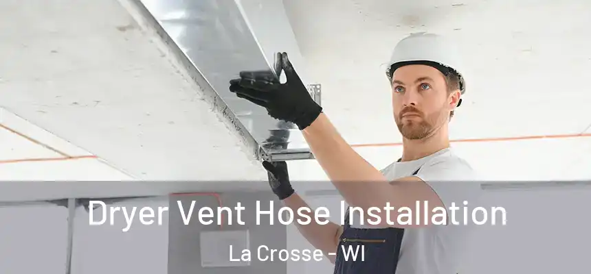  Dryer Vent Hose Installation La Crosse - WI