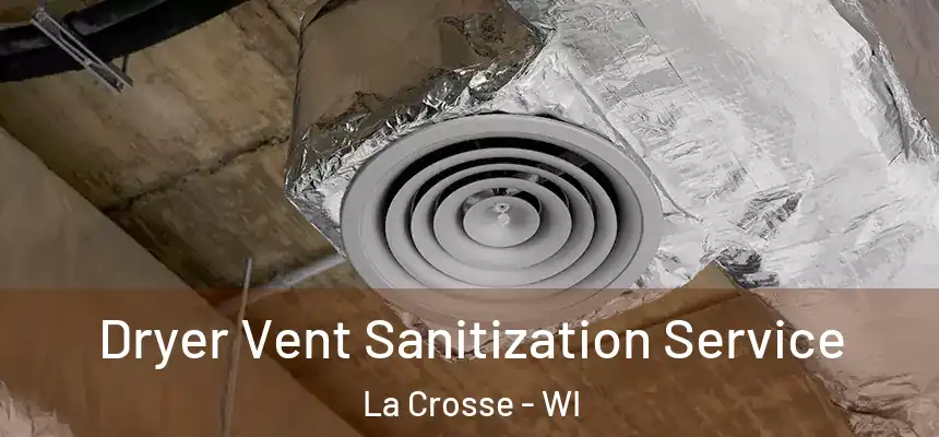  Dryer Vent Sanitization Service La Crosse - WI