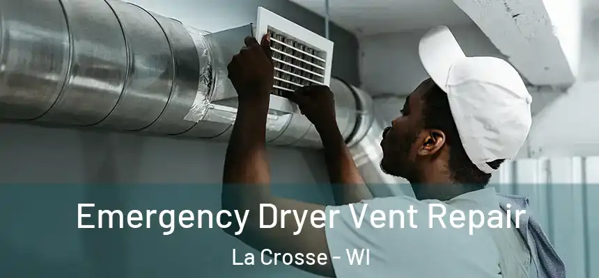 Emergency Dryer Vent Repair La Crosse - WI