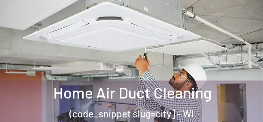  Home Air Duct Cleaning (code_snippet slug=city] - WI