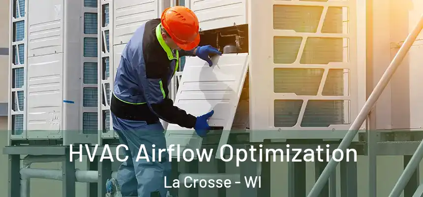  HVAC Airflow Optimization La Crosse - WI