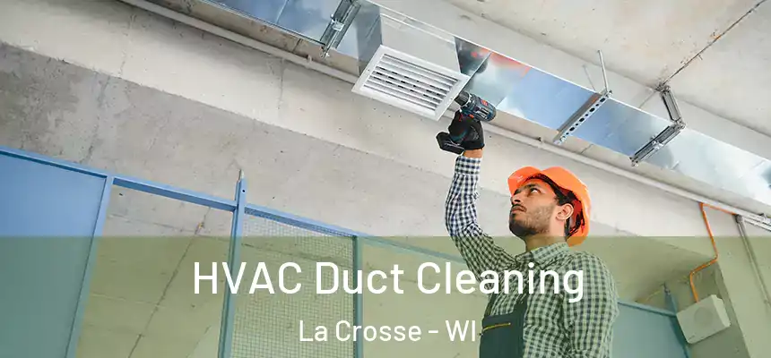  HVAC Duct Cleaning La Crosse - WI