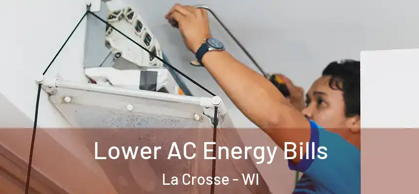 Lower AC Energy Bills La Crosse - WI