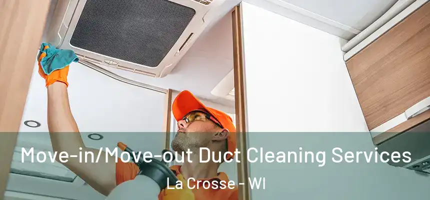  Move-in/Move-out Duct Cleaning Services La Crosse - WI