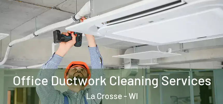  Office Ductwork Cleaning Services La Crosse - WI