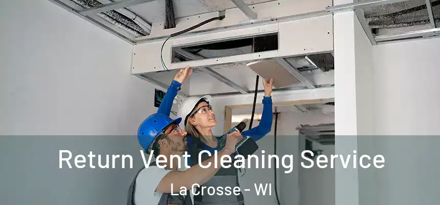  Return Vent Cleaning Service La Crosse - WI