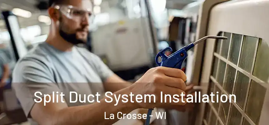  Split Duct System Installation La Crosse - WI