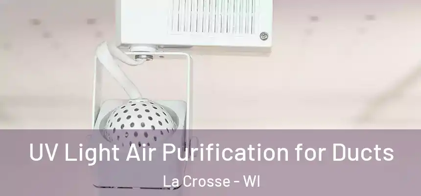  UV Light Air Purification for Ducts La Crosse - WI