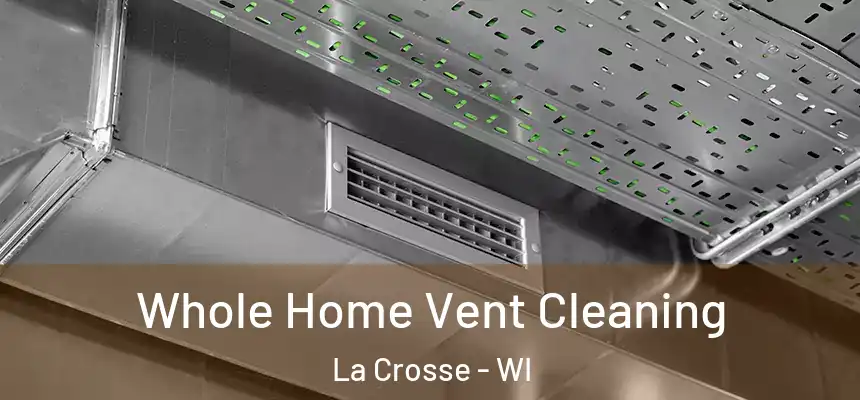  Whole Home Vent Cleaning La Crosse - WI
