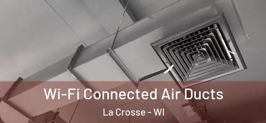  Wi-Fi Connected Air Ducts La Crosse - WI